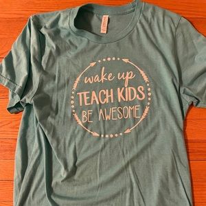 Wake up, teach kids, be awesome shirt